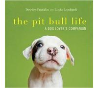 The Pit Bull Life by Linda Lombardi Deirdre Franklin Linda Lombardi (Auteur)