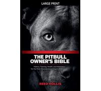 The Pitbull Owner's Bible: History, Training, Health, and Advocacy for the Most Misunderstood Dog in America