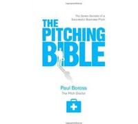 The Pitching Bible: The Seven Secrets of a Successful Business Pitch Paul Boross (Auteur)