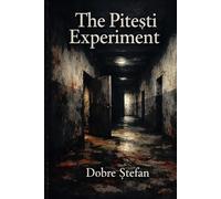 The Pitesti Experiment: Anatomy of Re-Education
