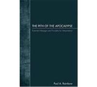 The Pith of the Apocalypse: Essential Message and Principles for Interpretation Rainbow, Paul A. (Auteur)
