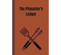 The Pitmaster's Ledger: Recipes, Rubs, Temps & Tasting Notes
