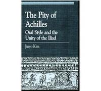 The Pity of Achilles, Greek Studies: Interdisciplinary Approaches Jinyo Kim (Auteur)