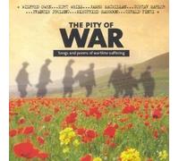 The Pity of War - Songs and Poems of Wartime Suffering by Francis Poulenc, Benjamin Britten, Reynaldo Hahn, Wilfred Owen and James MacMillan