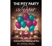 The Pity Party is Over: Embrace Your Healing and Rise