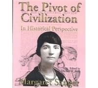 The Pivot of Civilization in Historical Perspective Margaret Sanger (Auteur)