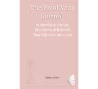 The Pivot Year Journal: 12 Months to Let Go, Slowdown & Rebuild Your Life with Intention