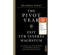 The Pivot Year - Zeit für inneres Wachstum: 365 Tage, um der Mensch zu werden, der du wirklich sein willst | Von der Bestseller-Autorin der "101 Essays"