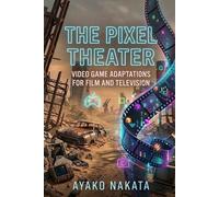 The Pixel Theater: Video Game Adaptations for Film and Television
