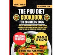 The Pku Diet Cookbook For Beginners 2026: Complete Phenylketonuria Safe Eating Blueprint Designed Toward Entry-Level Learners Including Structured 30 ... Guide and Extensive 360 Days Recipe Library