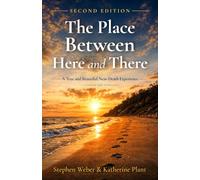 The Place Between Here and There: A True and Beautiful Near Death Experience