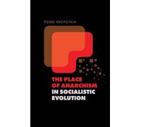 The Place of Anarchism in Socialistic Evolution