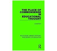 The Place Of Commonsense In Educational Thought (Routledge Library Editions: Philosophy Of Education)