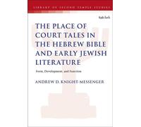 The Place of Court Tales in the Hebrew Bible and Early Jewish Literature Form, Development, and Function - Andrew Knight-Messenger - T&T Clark - ebook (ePub) - Livre