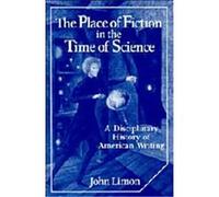 The Place of Fiction in the Time of Science, Cambridge Studies in American Literature and Culture John Limon (Auteur)