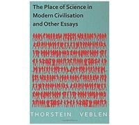 The Place Of Science In Modern Civilisation And Other Essays