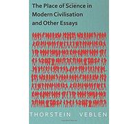 The Place Of Science In Modern Civilisation And Other Essays