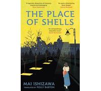 The Place of Shells: 'An extraordinary, beautiful novel' Sarah Bernstein, Booker-shortlisted author of Study for Obedience