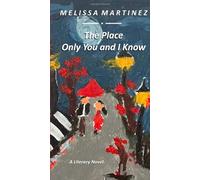 The Place Only You and I Know: Melissa Martinez