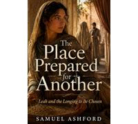 The Place Prepared for Another: Leah and the Longing to Be Chosen