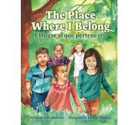 The Place Where I Belong / El Lugar Al Que Pertenezco: A Bilingual Children's Book About Hope, Resilience And Belonging (Spanish Edition)