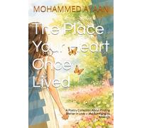 The Place Your Heart Once Lived: A Poetry Collection About Finding Shelter in Love - and Surviving Its Absence