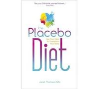 The Placebo Diet: Use Your Mind To Transform Your Body (Paperback) Janet Thomson, (Auteur)