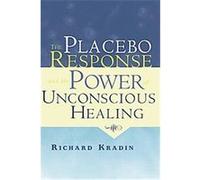 The Placebo Response and the Power of Unconscious Healing Richard Kradin (Auteur)