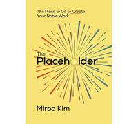 The Placeholder: The Place to Go to Create Your Noble Work