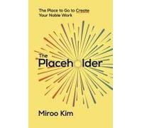 The Placeholder: The Place To Go To Create Your Noble Work Paperback Book By Miroo Kim