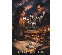 THE PLACEHOLDER WIFE: A Billionaire Contract Marriage: Hidden Agendas, Betrayal, and Sweet Revenge
