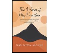 The Places of My Familiar: A quiet journey through survival and silence-a memoir, mirror, and map for the healing heart.