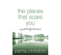 The Places That Scare You: A Guide to Fearlessness