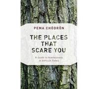 The Places That Scare You A Guide to Fearlessness in Difficult Times by Pema Chodron Pema Chodron (Auteur)
