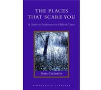 The Places That Scare You A Guide to Fearlessness in Difficult Times by Pema Chodron Pema Chodron (Auteur)