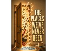 THE PLACES WE'VE NEVER BEEN