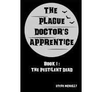 The Plague Doctor's Apprentice, Book I: The Pestilent Dead