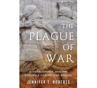 The Plague of War: Athens, Sparta, and the Struggle for Ancient Greece