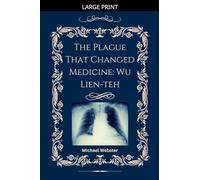 The Plague That Changed Medicine: Wu Lien-teh