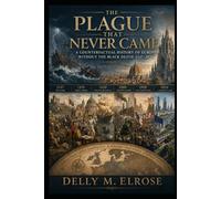 The Plague That Never Came: A Counterfactual History of Europe Without the Black Death, 1347-2026