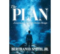The Plan: A Layman's Look at Divine Design