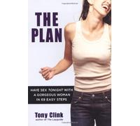 The Plan: Have Sex Tonight with a Gorgeous Woman in 69 Easy Steps by Tony Clink (2008-10-06)