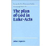 The Plan of God in Luke-Acts, SOCIETY FOR NEW TESTAMENT STUDIES MONOGRAPH SERIES John T. Squires (Auteur)