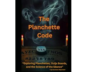 The Planchette Code: “Exploring Planchettes, Ouija Boards, and the Science of the Séance”