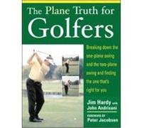 The Plane Truth for Golfers: Breaking Down the One-Plane Swing and the Two-Plane Swing and Finding the One That's Right for You Hardy, Jim, Andrisani, John, Hardy Jim (Auteur)