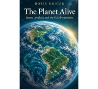 THE PLANET ALIVE: JAMES LOVELOCK AND THE GAIA HYPOTHESIS