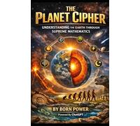The Planet Cipher: Understanding the Earth Through Supreme Mathematics