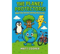 The Planet Protectors!: Climate Change Facts for Kids Who Want to Save the Earth