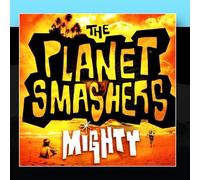 The Planet Smashers - Mighty [Import]