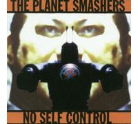 The Planet Smashers - No Self Control [Import]